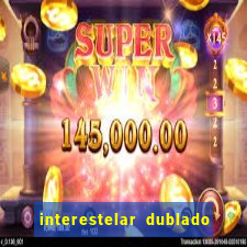 interestelar dublado 4k interestelar filme completo dublado