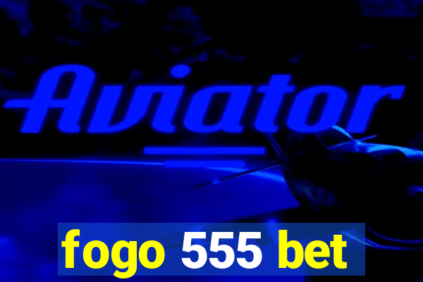 fogo 555 bet