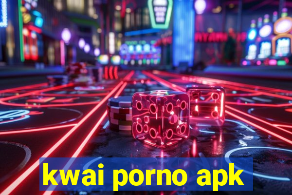 kwai porno apk