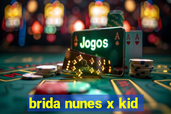 brida nunes x kid