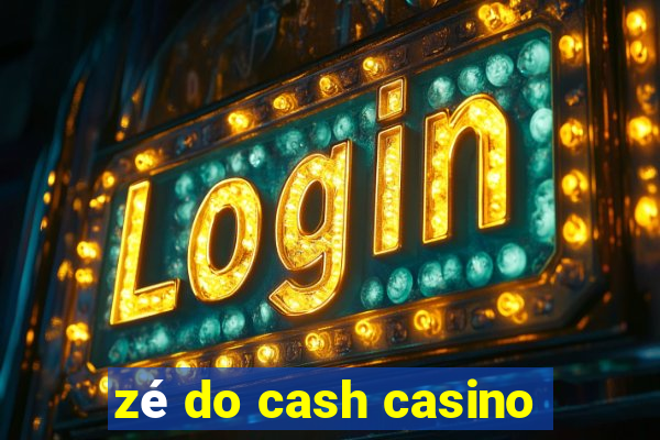 zé do cash casino