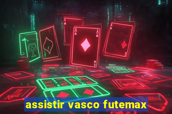 assistir vasco futemax