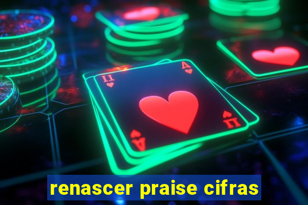 renascer praise cifras