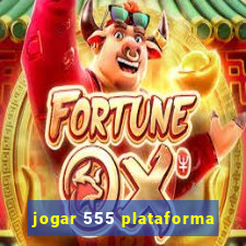 jogar 555 plataforma