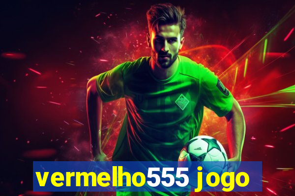 vermelho555 jogo