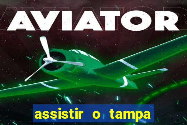 assistir o tampa da bola