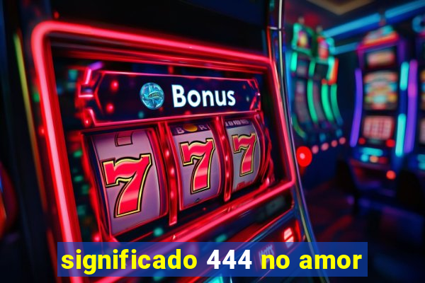 significado 444 no amor