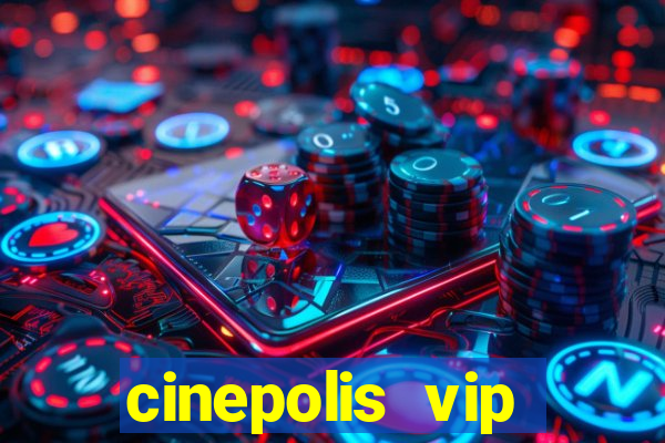 cinepolis vip parque shopping