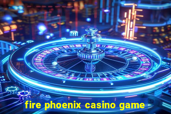 fire phoenix casino game