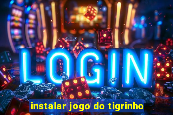 instalar jogo do tigrinho