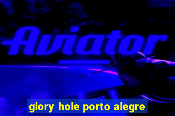 glory hole porto alegre