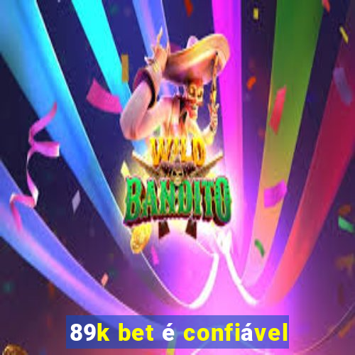 89k bet é confiável