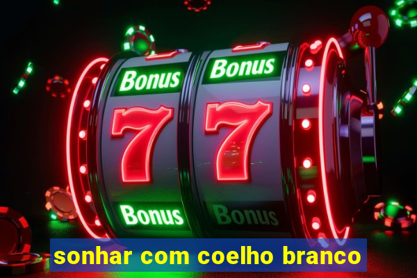 sonhar com coelho branco