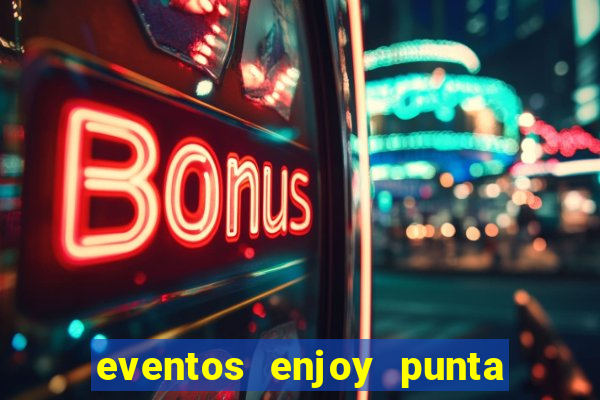 eventos enjoy punta del este