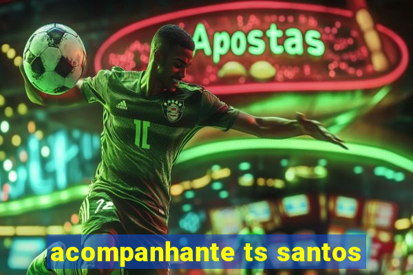 acompanhante ts santos