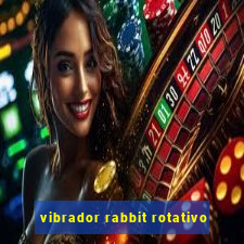 vibrador rabbit rotativo