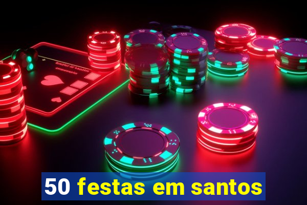 50 festas em santos