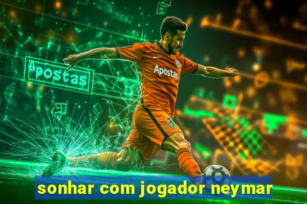 sonhar com jogador neymar