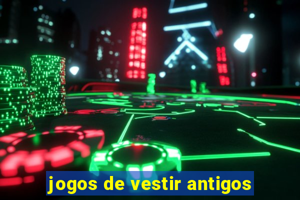 jogos de vestir antigos