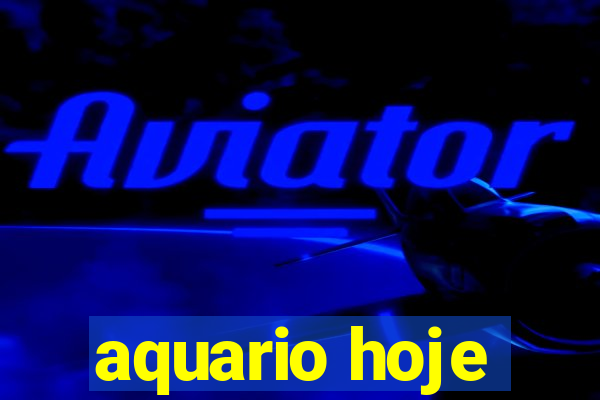 aquario hoje