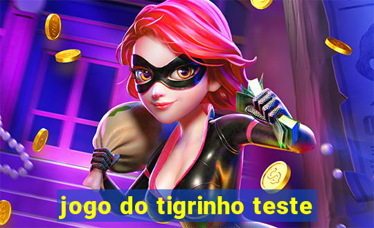 jogo do tigrinho teste