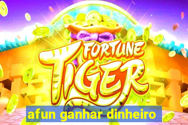 afun ganhar dinheiro