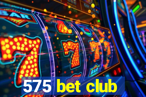 575 bet club