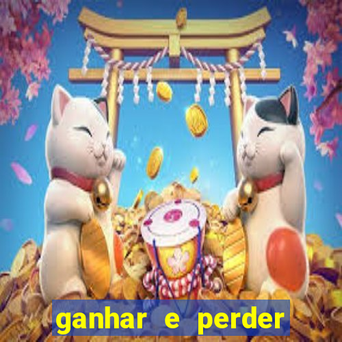 ganhar e perder faz parte do jogo frases