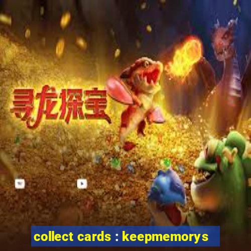 collect cards : keepmemorys