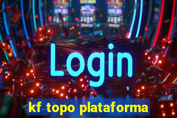 kf topo plataforma