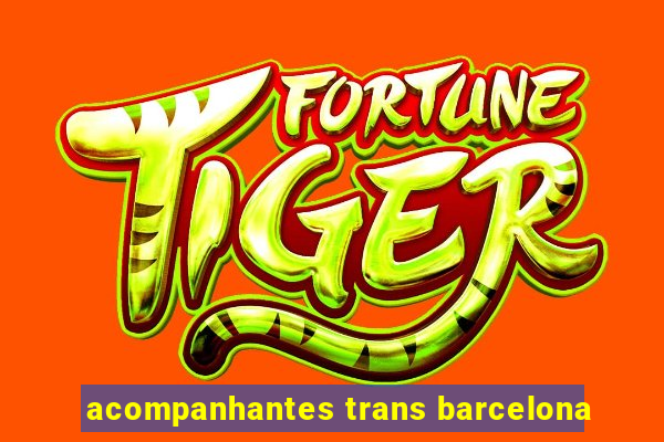 acompanhantes trans barcelona