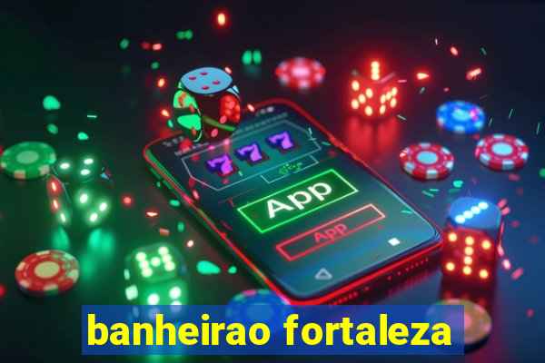 banheirao fortaleza