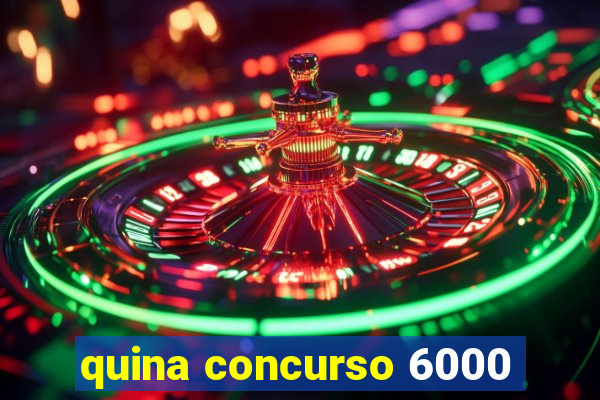 quina concurso 6000