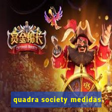 quadra society medidas