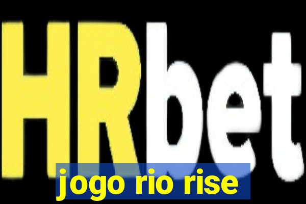 jogo rio rise