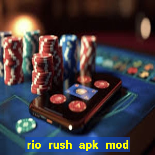 rio rush apk mod dinheiro infinito