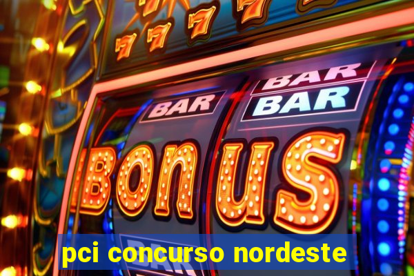 pci concurso nordeste