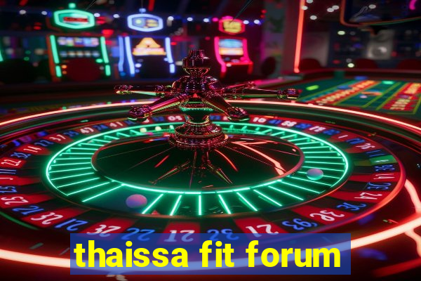 thaissa fit forum