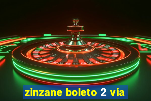 zinzane boleto 2 via