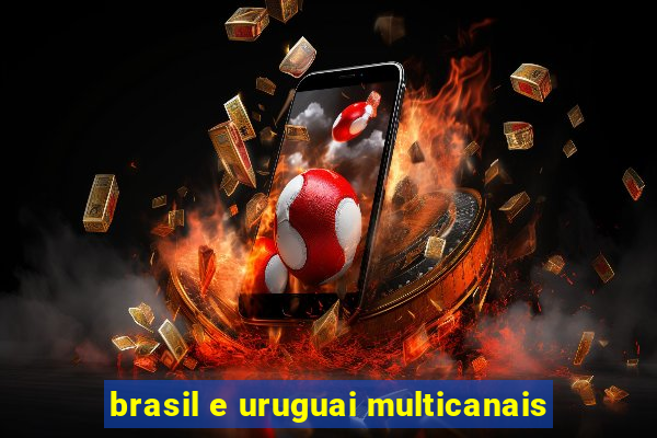 brasil e uruguai multicanais