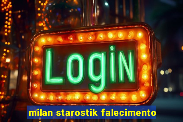 milan starostik falecimento