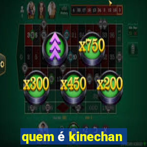 quem é kinechan