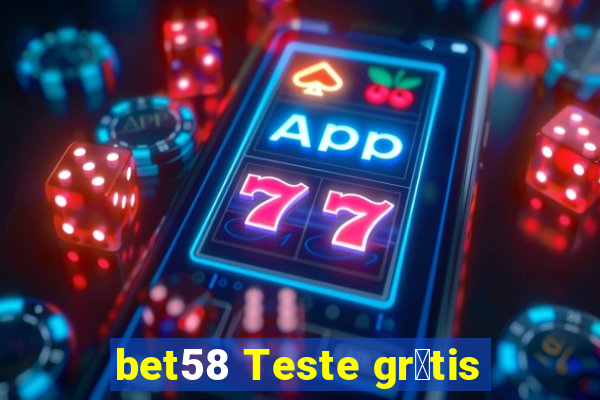 bet58 Teste gr谩tis