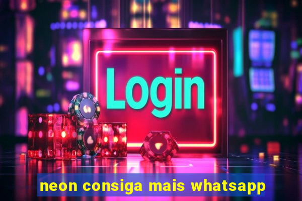 neon consiga mais whatsapp