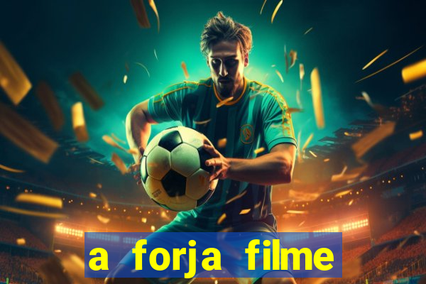 a forja filme completo dublado topflix