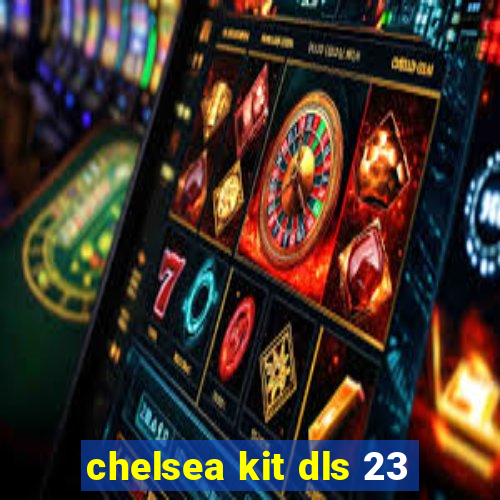 chelsea kit dls 23