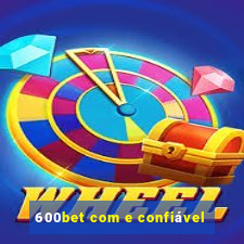 600bet com e confiável