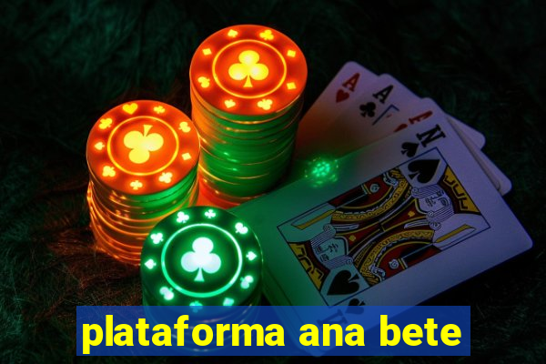 plataforma ana bete