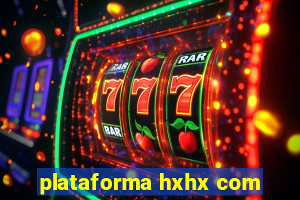 plataforma hxhx com