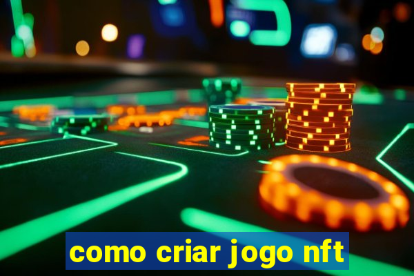 como criar jogo nft